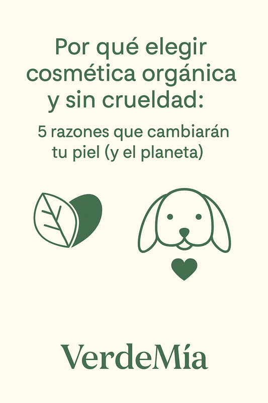 Por qué elegir cosmética orgánica y sin crueldad: 5 razones que cambiarán tu piel (y el planeta)
